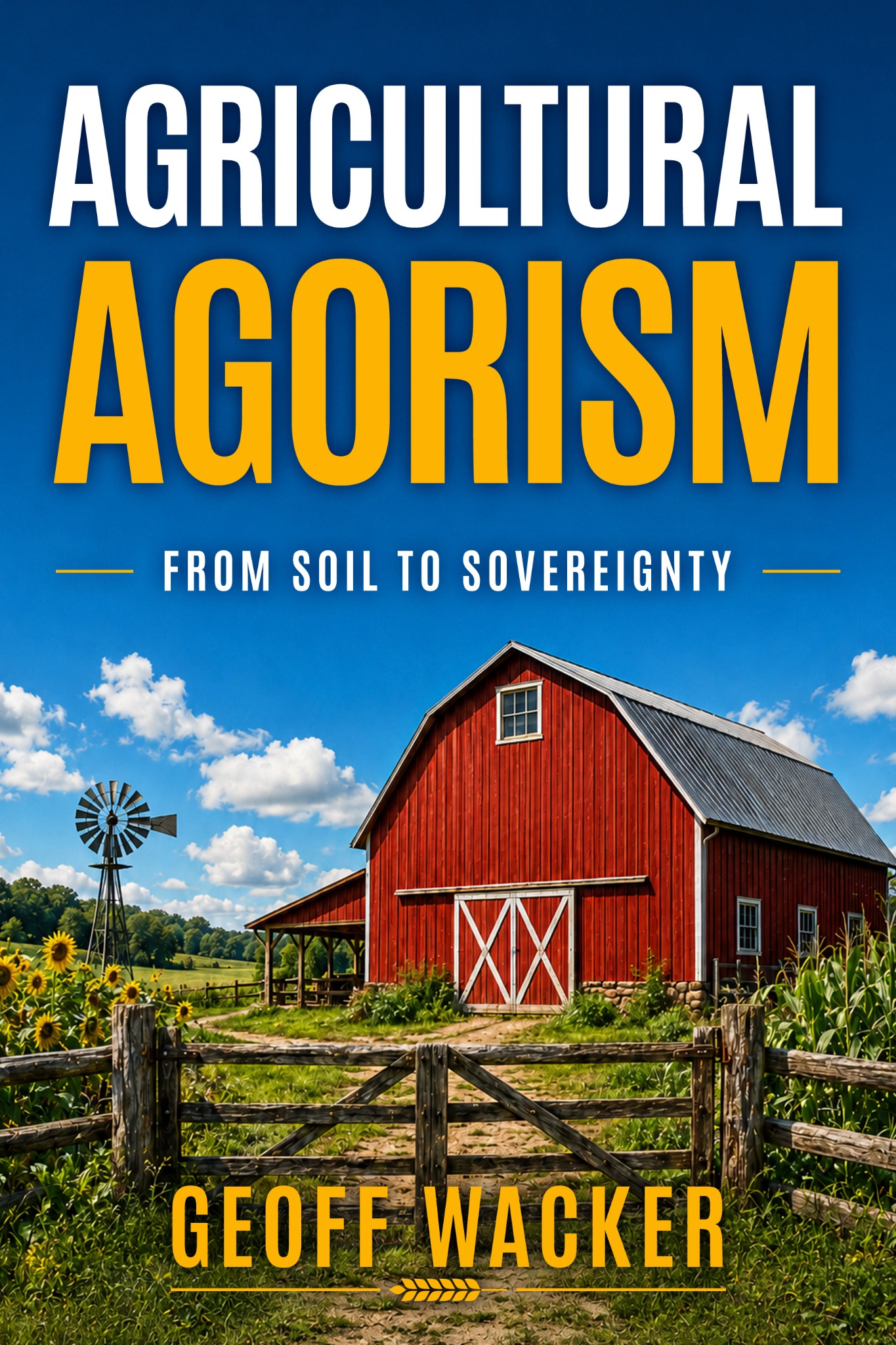 Agricultural Agorism: From Soil to Sovereignty by Geoff Wacker